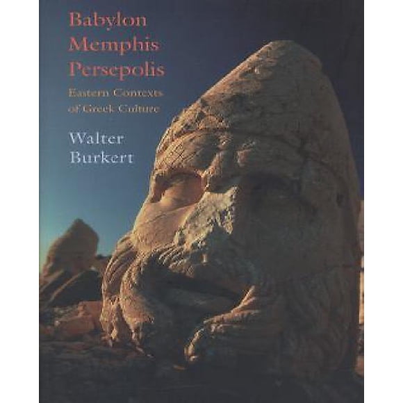 Babylon, Memphis, Persepolis: Eastern Contexts of Greek Culture