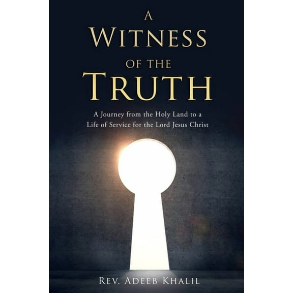 A Witness of the Truth: A Journey from the Holy Land to a Life of Service for the Lord Jesus Christ, (Paperback)