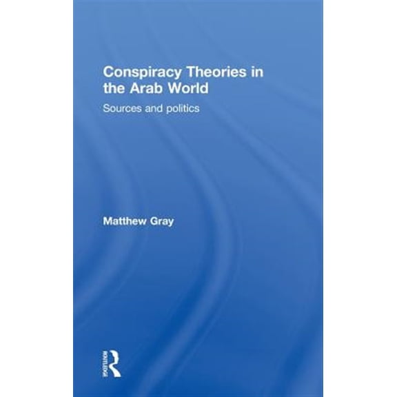 Pre-Owned Conspiracy Theories in the Arab World: Sources and Politics, (Hardcover)