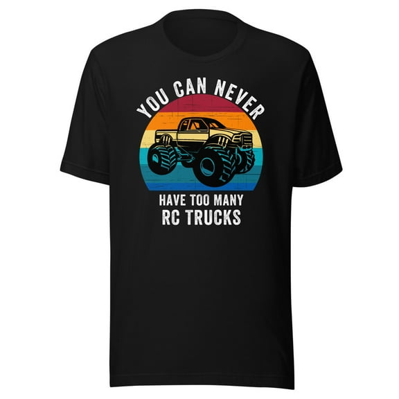 You Can Never Have Too Many RC Trucks Shirt, Unisex, Remote Control Trucks, Off-road Fun, RC Trucks, RC Lover Shirt, RC Truck Enthusiast (Black, S)