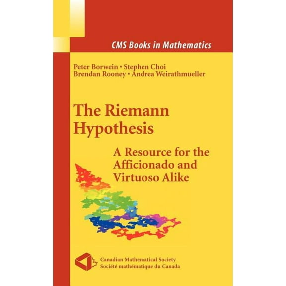 CMS Books in Mathematics The Riemann Hypothesis: A Resource for the Afficionado and Virtuoso Alike, (Hardcover)