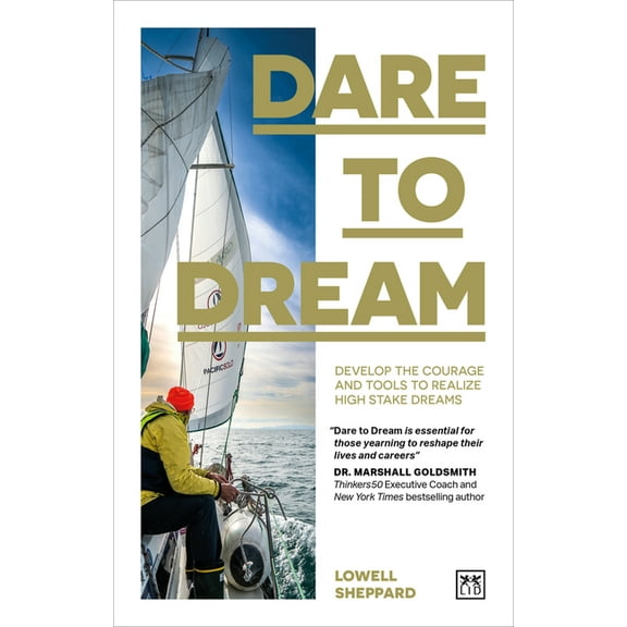 Dare to Dream : Develop the Courage and Tools to Realize High Stake Dreams (Paperback)
