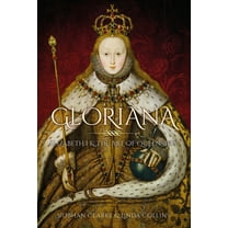 Gloriana: Elizabeth I and the Art of Queenship, (Hardcover)