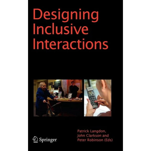 Designing Inclusive Interactions: Inclusive Interactions Between People and Products in Their Contexts of Use, (Hardcover)