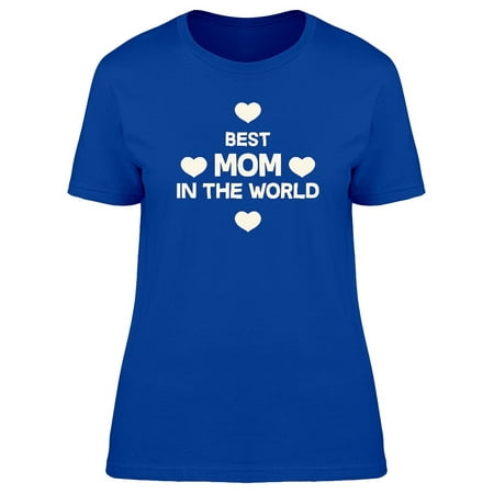 Best Mom In The World Cute Quote Tee Women's -Image by (Best Qoute In The World)