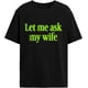 thumbnail image 1 of Let Me Ask My Wife t Shirts Womens Popular, 1 of 7