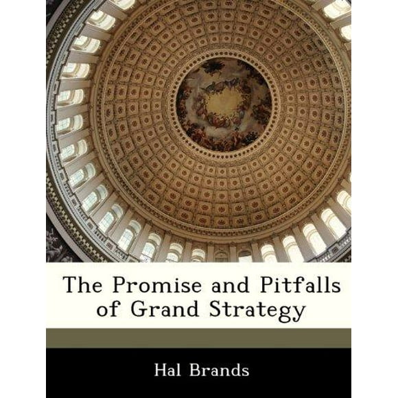 The Promise and Pitfalls of Grand Strategy