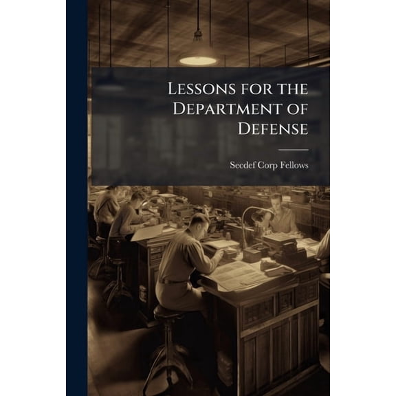 Lessons for the Department of Defense: Secretary of Defense Corporate Fellow Observations, (Paperback)