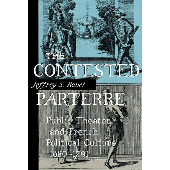 The Contested Parterre: Public Theater and French Political Culture, 1680-1791, (Paperback)