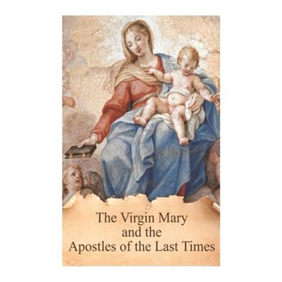 Pre-Owned The Virgin Mary and the Apostles of the Last Times: 6 (True Devotion to Mary) Paperback - USED