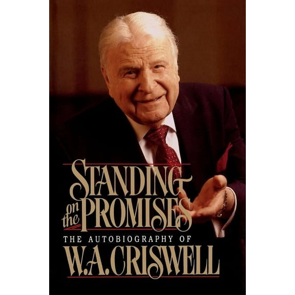 Standing on the Promises: The Autobiography of W. A. Criswell, (Paperback)