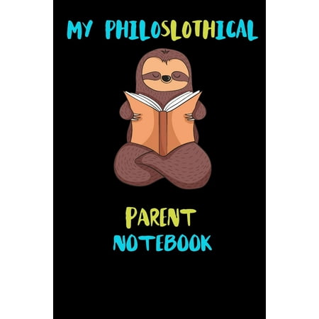 Christmas Gift Ideas For Parents My Philoslothical Parent Notebook : Blank Lined Notebook Journal Gift Idea For (Lazy) Sloth Spirit Animal Lovers ()