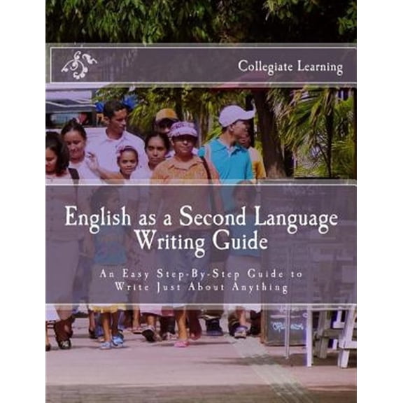 Pre-Owned English As a Second Language Writing Guide : An Easy Step-by-step Way to Write Just About Anything