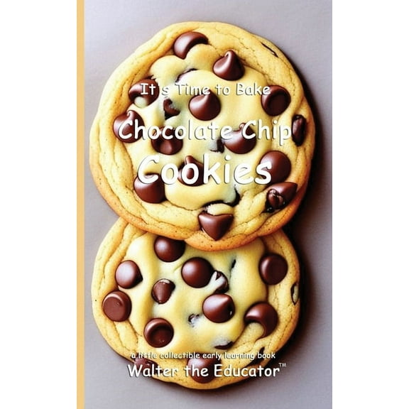 Time to Bake Book It's Time to Bake Chocolate Chip Cookies, (Paperback)