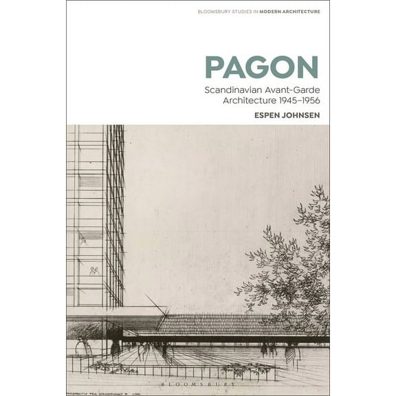 Bloomsbury Studies in Modern Architecture: Pagon: Scandinavian Avant-Garde Architecture 1945-1956 (Hardcover)