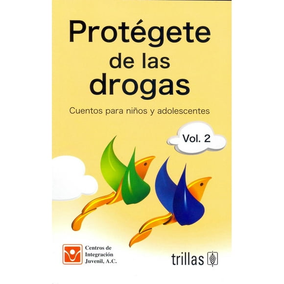 PROTEGETE DE LAS DROGAS: CUENTOS PARA NIÑOS Y JOVENES VOL. 2 EDITORIAL TRILLAS SA DE CV CENTROS DE INTEGRACION JUVENIL