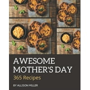 365 Awesome Mother's Day Recipes : Cook it Yourself with Mother's Day Cookbook! (Paperback)