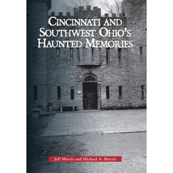 Pre-Owned Cincinnati and Southwest Ohio' s Haunted Memories (Paperback) by Jeff Morris, Michael A. Morris
