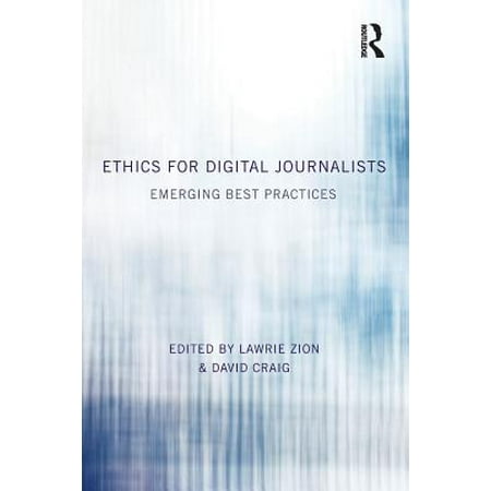 Ethics for Digital Journalists : Emerging Best (Best Of Craig David)