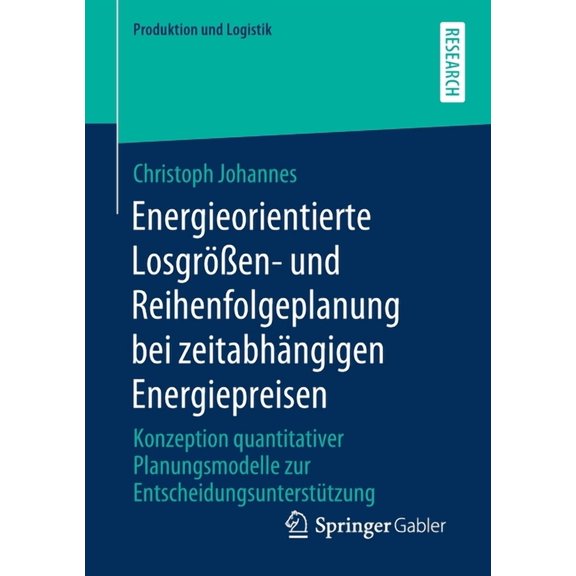 Produktion Und Logistik Energieorientierte Losgrößen- Und Reihenfolgeplanung Bei Zeitabhängigen Energiepreisen: Konzeption Quantitativer Planung, (Paperback)