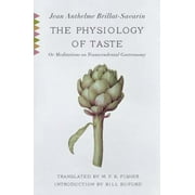 The Physiology of Taste: Or, Meditations on Transcendental Gastronomy, Used [Paperback]