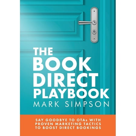 The Book Direct Playbook : Say Goodbye to OTAs with Proven Marketing Tactics to Boost Direct Bookings (Paperback)