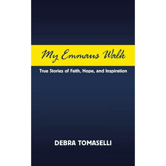 My Emmaus Walk : True Stories of Faith, Hope, and Inspiration