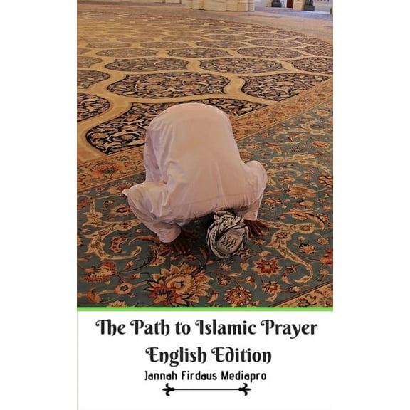 The Path to Islamic Prayer English Edition, (Paperback)