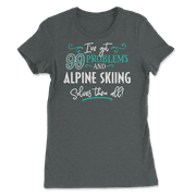 Funny Alpine Skiing Shirt - I've Got 99 Problems!