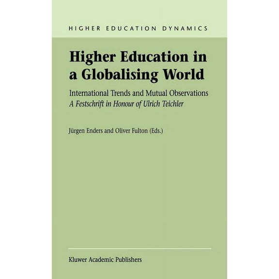 Higher Education Dynamics Higher Education in a Globalising World: International Trends and Mutual Observation a Festschrift in Honour of Ulrich T, Book 1, (Hardcover)