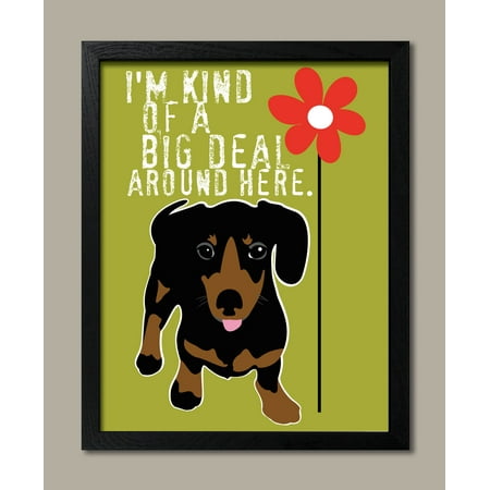 - I'm Kind Of A Bit Deal Around Here; Perfect Gift for a Dachshund Dog Lover; One 11x14in Black Framed Print