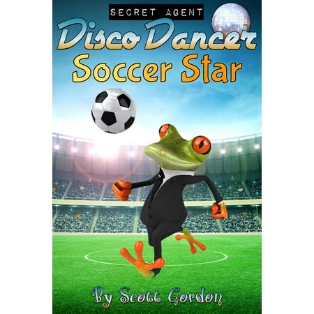 Secret Agent Disco Dancer: Soccer Star - eBook