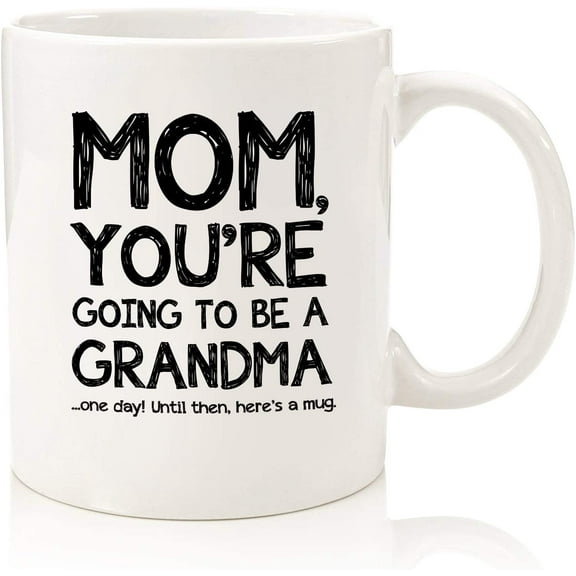 Going To Be A Grandma Funny Mom Mug - Best Mother's Day Gifts for Mom, Women - Unique Gag Mom Gifts from Daughter, Son, Kids - Top Birthday Present Idea for Mother, Her - Fun & Cool Novelty Coffee Cup