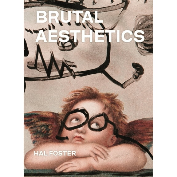 Brutal Aesthetics: Dubuffet, Bataille, Jorn, Paolozzi, Oldenburg, (Hardcover)