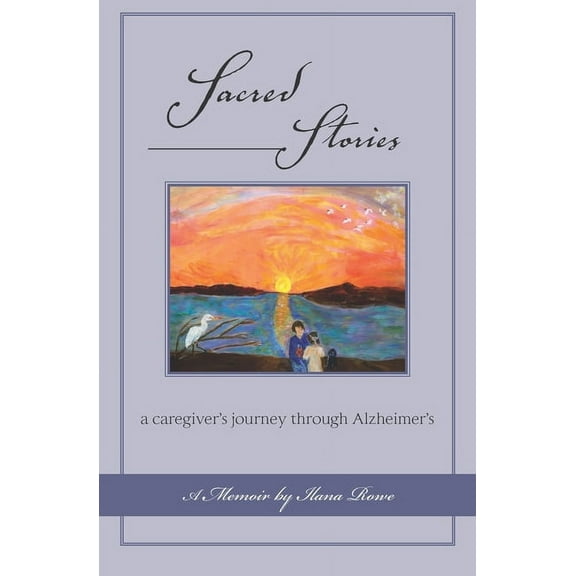 Sacred Stories: a caregiver's journey through Alzheimer's, (Paperback)