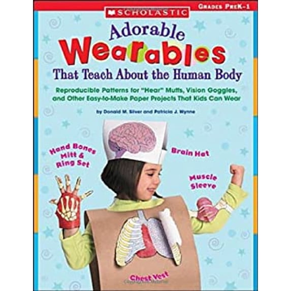 Pre-Owned Adorable Wearables That Teach about the Human Body : Reproducible Patterns for Hear Muffs, Vision Goggles, and Other Easy-to-Make Paper Projects That Kids Can Wear (Paperback) 9780439222693