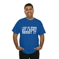 thumbnail image 5 of I May Be Wrong Shirt, Funny Shirt, Sarcastic Shirt, Gift for, Funny Shirts,, 5 of 9
