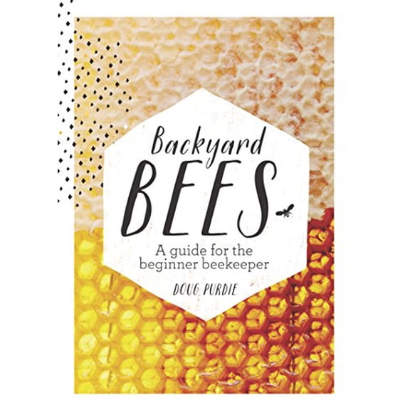 Backyard Bees : A guide for the beginner beekeeper (Hardcover)