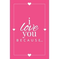 Gift Books I Love You Because: A Pink Fill in the Blank Book for Girlfriend, Boyfriend, Husband, or Wife - Anniversary, Engagement,, Book 1, (Paperback)