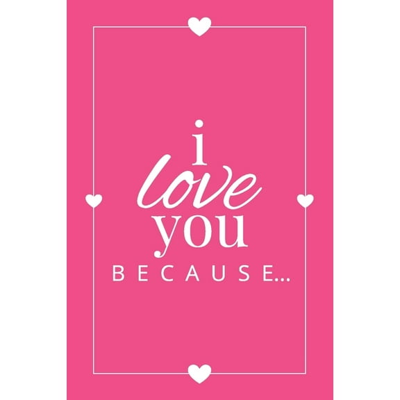 Gift Books I Love You Because: A Pink Fill in the Blank Book for Girlfriend, Boyfriend, Husband, or Wife - Anniversary, Engagement,, Book 1, (Paperback)