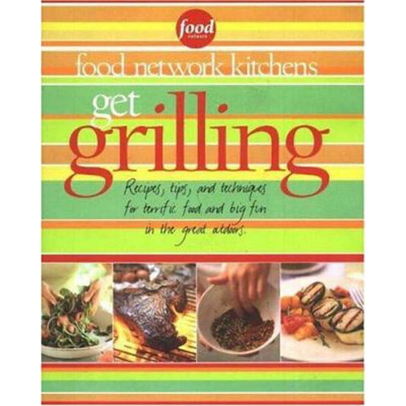 Pre-Owned Get Grilling: Recipes, Tips, and Techniques for Terrific Food, Big Fun, for the Great Outdoors (Hardcover) by Food Network Kitchens (Editor), Jennifer Darling