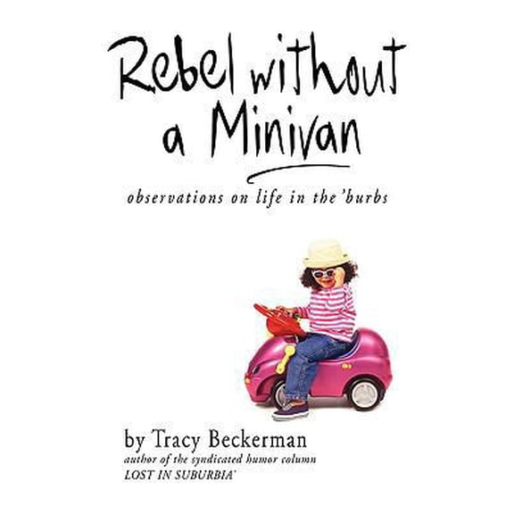 Pre-Owned Rebel Without a Minivan: observations on life in the 'burbs (Paperback) 1583852441 9781583852446