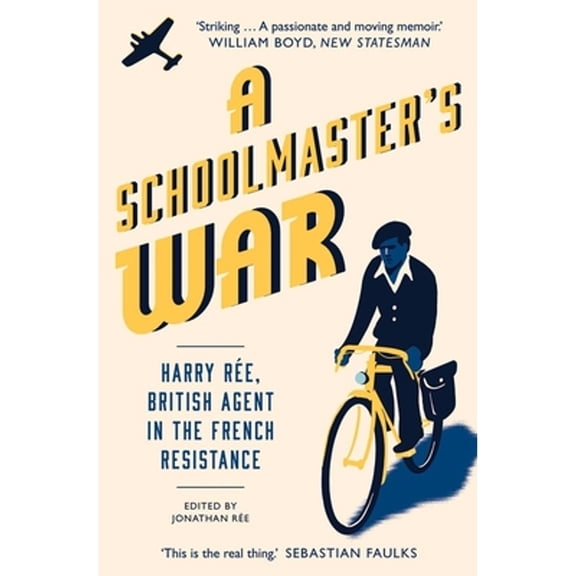 Pre-Owned A Schoolmaster's War: Harry Ree, British Agent in the French Resistance (Paperback) by Jonathan Ree