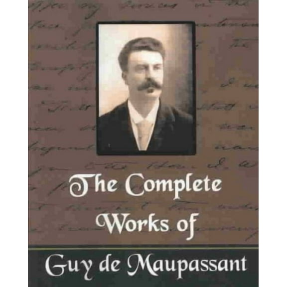 The Complete Works of Guy de Maupassant (New Edition) (Paperback)