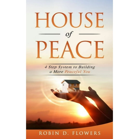 House Of Peace: 4 Step System to Building a More Peaceful You (Paperback)