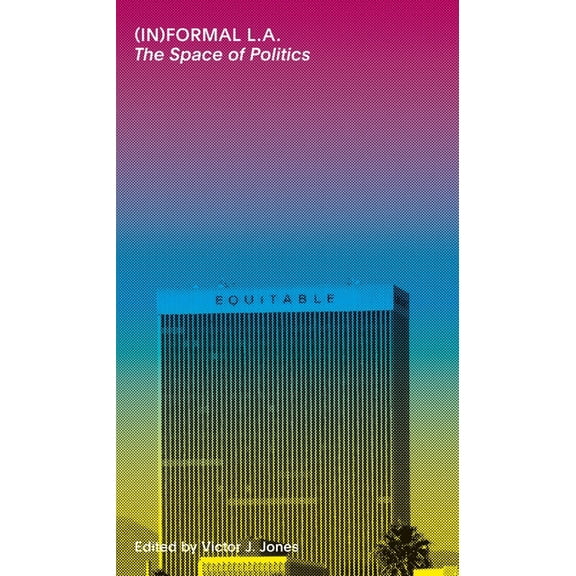 (In)Formal La: The Space of Politics (Paperback)