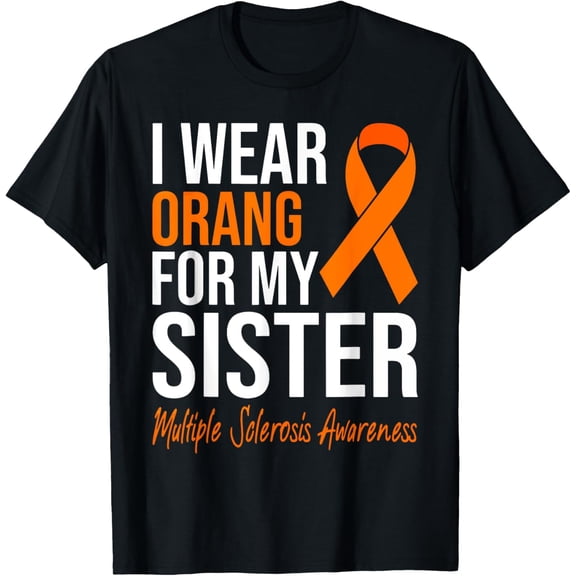 Exquisite and comfortable-I Wear Orange For My Sister Multiple Sclerosis MS Awareness T-Shirt