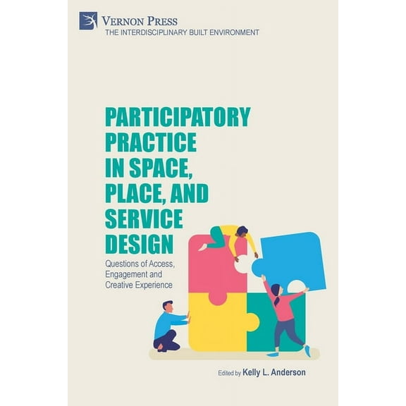 The Interdisciplinary Built Environment: Participatory Practice in Space, Place, and Service Design: Questions of Access, Engagement and Creative Experience (Paperback)