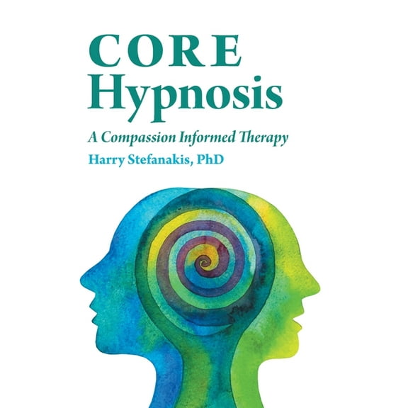 CORE Hypnosis: A Compassion Informed Therapy (Hardcover)