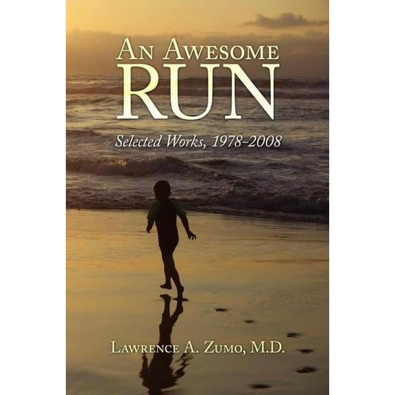 An Awesome Run: Selected Works, 1978-2008 (Paperback) by Lawrence A Zumo